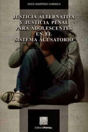 JUSTICIA ALTERNATIVA Y JUSTICIA PENAL PARA ADOLESCENTES EN EL SISTEMA ACUSATORIO