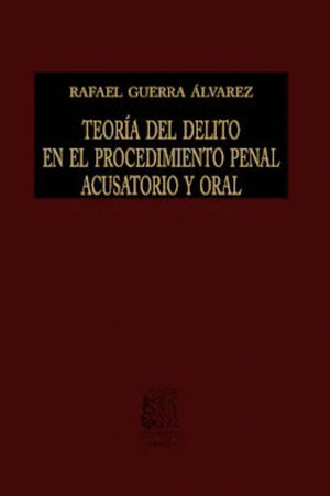 TEORÍA DEL DELITO EN EL PROCEDIMIENTO PENAL ACUSATORIO Y ORAL
