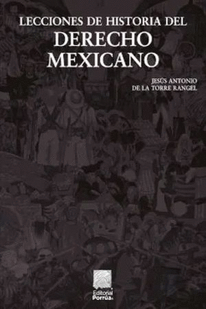 LECCIONES DE HISTORIA DEL DERECHO MEXICANO