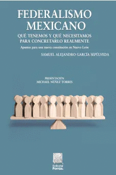 FEDERALISMO MEXICANO: QUÉ TENEMOS Y QUÉ NECESITAMOS PARA CONCRETARLO REALMENTE