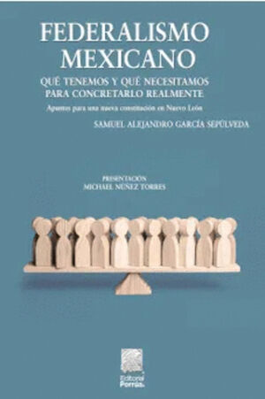 FEDERALISMO MEXICANO: QUÉ TENEMOS Y QUÉ NECESITAMOS PARA CONCRETARLO REALMENTE