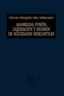 ASAMBLEAS, FUSIÓN, LIQUIDACIÓN Y ESCISIÓN DE SOCIEDADES MERCANTILES