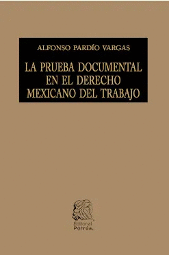 PRUEBA DOCUMENTAL EN EL DERECHO MEXICANO DEL TRABAJO, LA