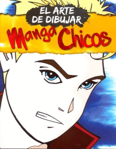 ARTE DE DIBUJAR: MANGA CHICOS, EL