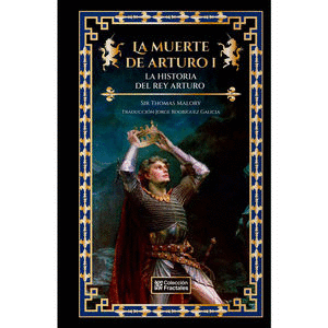 LA MUERTE DE ARTURO I. LA HISTORIA DEL REY ARTURO