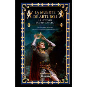 LA MUERTE DE ARTURO I. LA HISTORIA DEL REY ARTURO