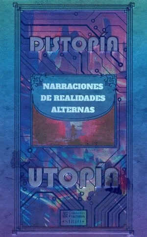 DISTOPÍA / UTOPÍA. NARRACIONES DE REALIDADES ALTERNAS