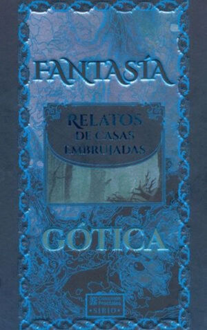 FANTASÍA GÓTICA. RELATOS DE CASAS EMBRUJADAS