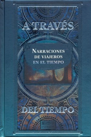 ATRAVÉS DEL TIEMPO NARRACIONES DE VIAJEROS EN EL TIEMPO