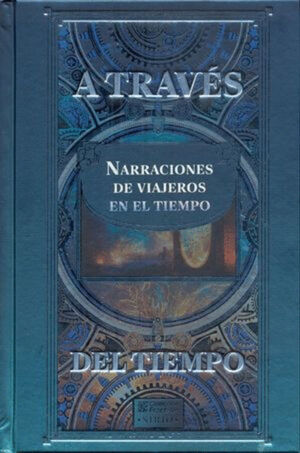 ATRAVÉS DEL TIEMPO NARRACIONES DE VIAJEROS EN EL TIEMPO