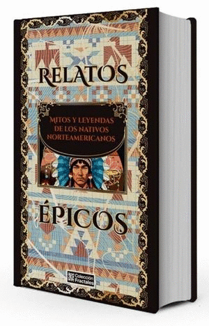 RELATOS ÉPICOS. MITOS Y LEYENDAS DE LOS NATIVOS NORTEAMERICANOS