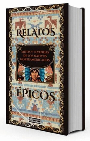 RELATOS ÉPICOS. MITOS Y LEYENDAS DE LOS NATIVOS NORTEAMERICANOS
