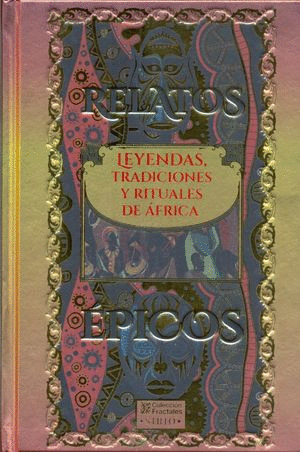 RELATOS ÉPICOS. LEYENDAS TRADICIONES Y RITUALES DE ÁFRICA