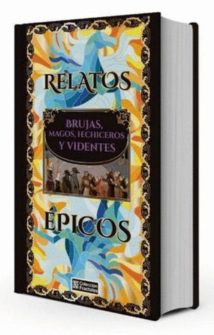 RELATOS ÉPICOS. BRUJAS, MAGOS, HECHICEROS Y VIDENTES