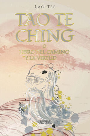 TAO TE CHING O EL LIBRO DEL CAMINO Y LA VIRTUD