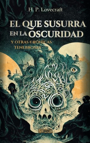 EL QUE SUSURRA EN LA OSCURIDAD Y OTRAS CRÓNICAS TENEBROSAS