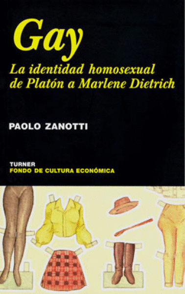 GAY. LA IDENTIDAD HOMOSEXUAL DE PLATÓN A MARLENE DIETRICH