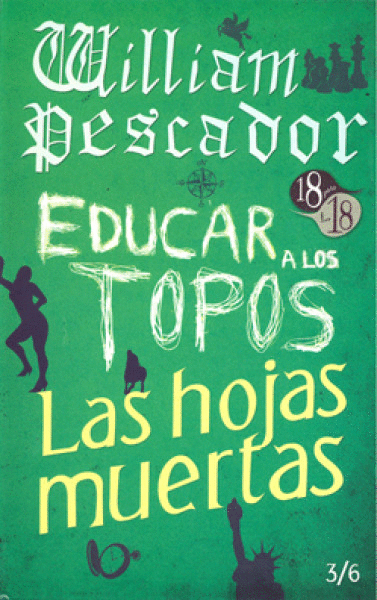 WILLIAM PESCADOR / EDUCAR A LOS TOPOS / LAS HOJAS MUERTAS