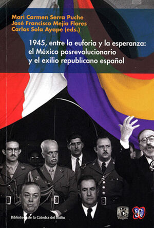 1945, ENTRE LA EUFORIA Y LA ESPERANZA: EL MÉXICO POSREVOLUCIONARIO Y EL EXILIO REPUBLICANO ESPAÑOL