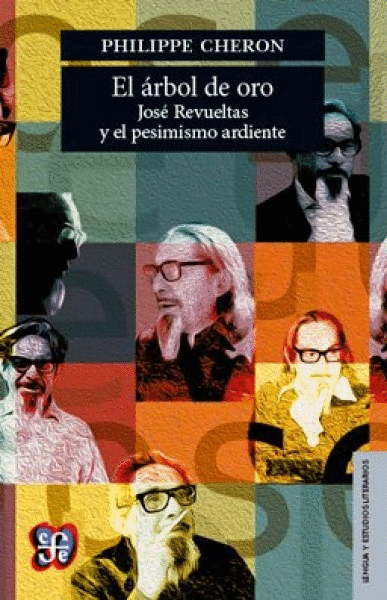 ARBOL DE ORO, EL.  JOSE REVUELTAS Y EL PESIMISMO ARDIENTE