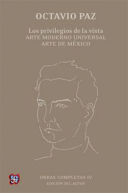 OBRAS COMPLETAS IV. LOS PRIVILEGIOS DE LA VISTA. ARTE MODERNO UNIVERSAL ARTE DE MÉXICO