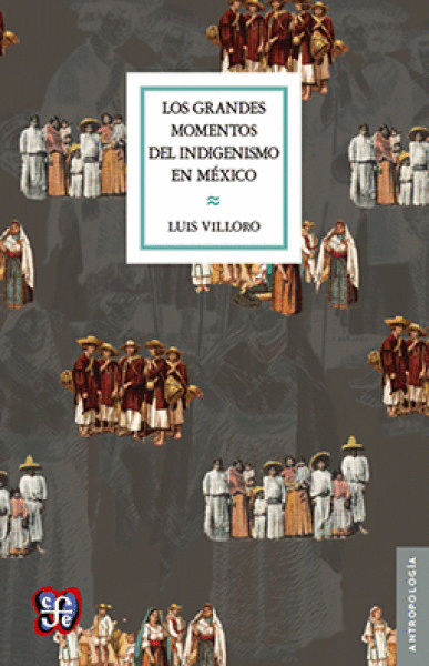 GRANDES MOMENTOS DEL INDIGENISMO EN MÉXICO, LOS