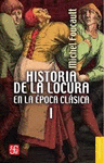HISTORIA DE LA LOCURA EN LA EPOCA CLASICA I (BREVIARIO 191)