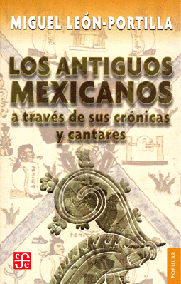 ANTIGUOS MEXICANOS A TRAVES DE SUS CRONICAS Y CANTARES, LOS
