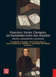 FRANCISCO XAVIER CLAVIGERO, UN HUMANISTA ENTRE DOS MUNDOS