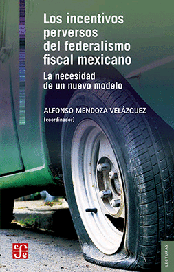 INCENTIVOS PERVERSOS DEL FEDERALISMO FISCAL MEXICANO, LOS