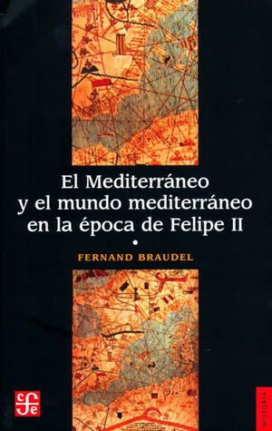 MEDITERRANEO Y EL MUNDO MEDITERRANEO EN LA EPOCA DE FELIPE II, TOMO 1