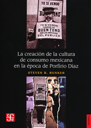 LA CREACIÓN DE LA CULTURA DE CONSUMO MEXICANA EN LA ÉPOCA DE PORFIRIO DÍAZ