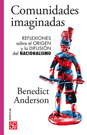 COMUNIDADES IMAGINADAS. REFLEXIONES SOBRE EL ORIGEN Y LA DIFUSIÓN DEL NACIONALISMO