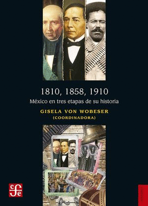 1810, 1858, 1910. MÉXICO EN TRES ETAPAS DE SU HISTORIA