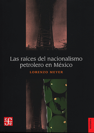 LAS RAÍCES DEL NACIONALISMO PETROLERO EN MÉXICO