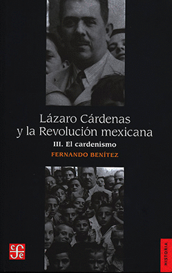 LÁZARO CÁRDENAS Y LA REVOLUCIÓN MEXICANA, III. EL CARDENISMO