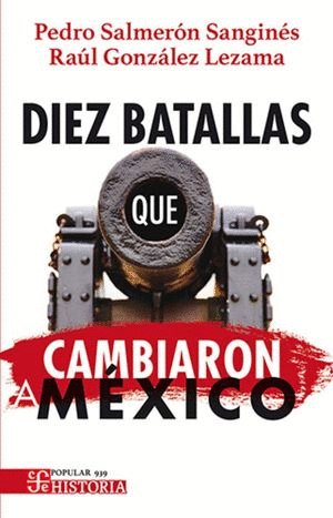 DIEZ BATALLAS QUE CAMBIARON A MÉXICO