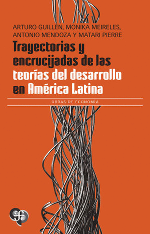 TRAYECTORIAS Y ENCRUCIJADAS DE LAS TEORÍAS DEL DESARROLLO EN AMÉRICA LATINA