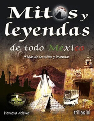 MITOS Y LEYENDAS DE TODO MEXICO