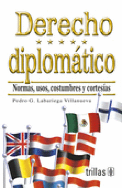 DERECHO DIPLOMATICO: NORMAS, USOS, COSTUMBRES Y CORTESIAS