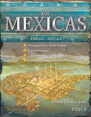 LOS MEXICAS. 2300 A.C.-1521 D.C.