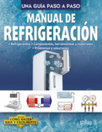 MANUAL DE REFRIGERACION COMO HACER BIEN Y FACILMENTE. UNA GUIA PASO A PASO