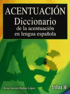 ACENTUACION. DICCIONARIO DE LA ACENTUACION EN LENGUA ESPAÑOLA