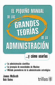 PEQUEÑO MANUAL DE LAS GRANDES TEORIAS DE LA ADMINISTRACION, EL