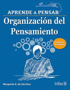 ORGANIZACION DEL PENSAMIENTO, APRENDE A PENSAR, CUADERNO DE TRABAJO