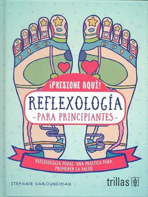 ¡PRESIONE AQUÍ! REFLEXIOLOGÍA PARA PRINCIPIANTES