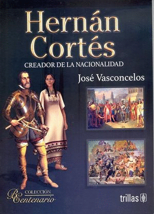 HERNAN CORTES, CREADOR DE LA NACIONALIDAD