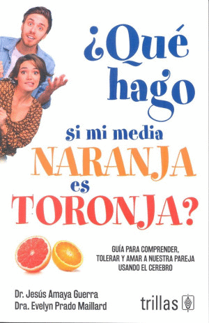 QUÉ HAGO SI MI MEDIA NARANJA ES TORONJA