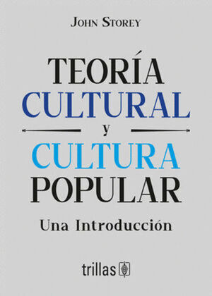 TEORÍA CULTURAL Y CULTURA POPULAR. UNA INTRODUCCIÓN