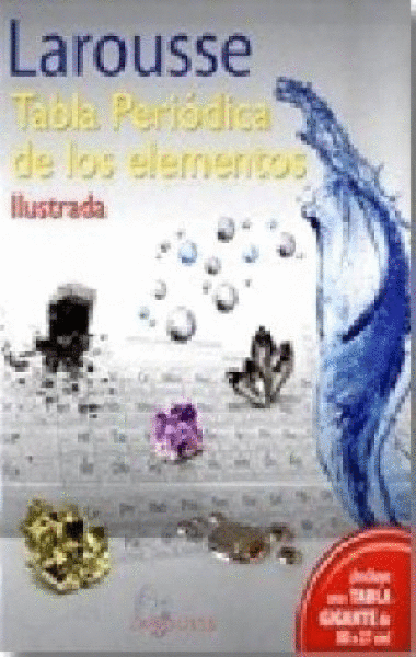 TABLA PERIODICA DE LOS ELEMENTOS ILUSTRADA / LAROUSSE